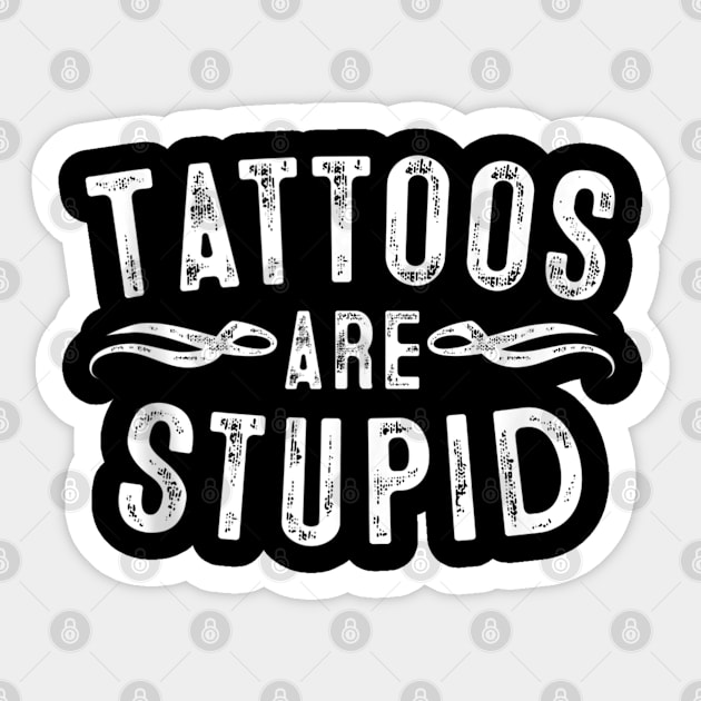 Tattoos are stupid Sticker by Palette Harbor